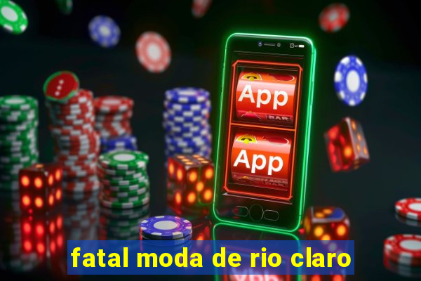 fatal moda de rio claro